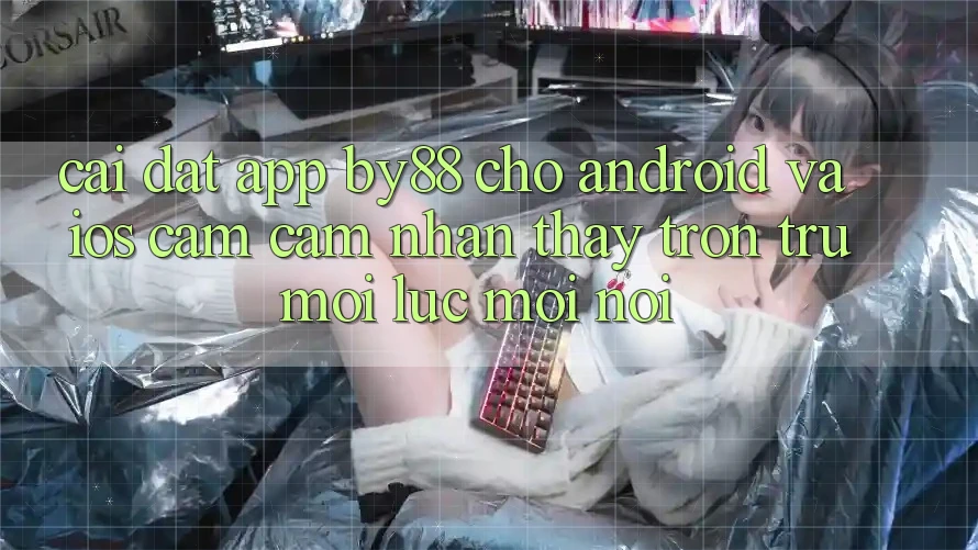 Cài đặt app by88 cho Android và iOS - Cảm cảm nhận thấy trơn tru mọi lúc mọi nơi