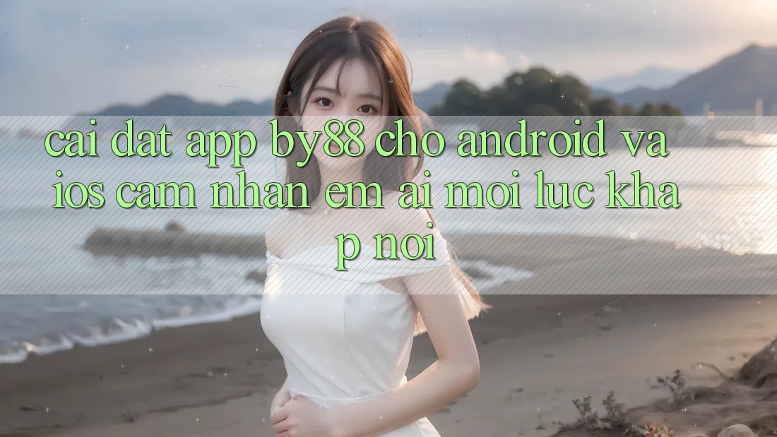 Cài đặt app by88 cho Android và iOS - Cảm nhận êm ái mọi lúc khắp nơi