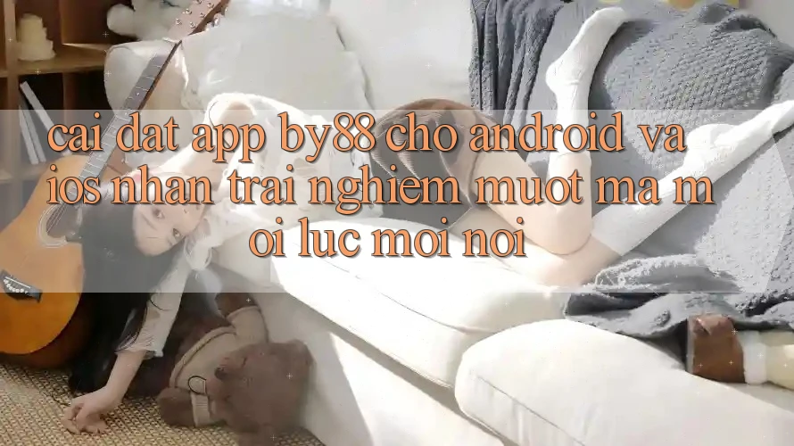 Cài đặt app by88 cho Android và iOS - Nhận trải nghiệm mượt mà mọi lúc mọi nơi