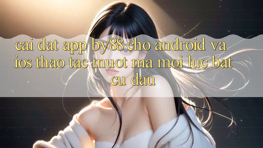 Cài đặt app by88 cho Android và iOS - Thao tác mượt mà mọi lúc bất cứ đâu