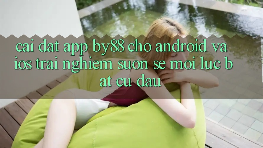 Cài đặt app by88 cho Android và iOS - Trải nghiệm suôn sẻ mọi lúc bất cứ đâu