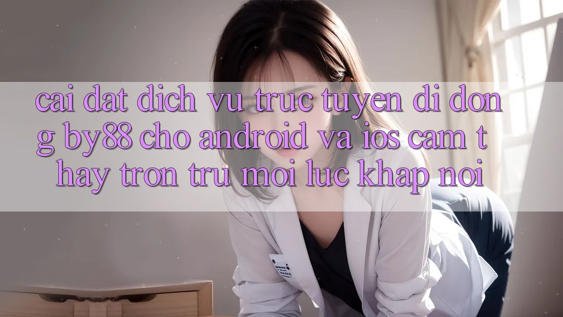 Cài đặt dịch vụ trực tuyến di động by88 cho Android và iOS - Cảm thấy trơn tru mọi lúc khắp nơi