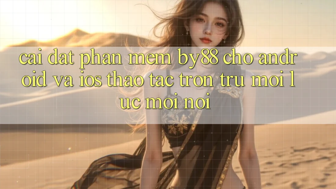 Cài đặt phần mềm by88 cho Android và iOS - Thao tác trơn tru mọi lúc mọi nơi
