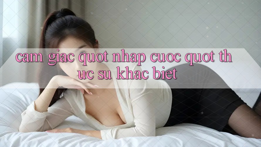 Cảm giác " nhập cuộc" thực sự khác biệt