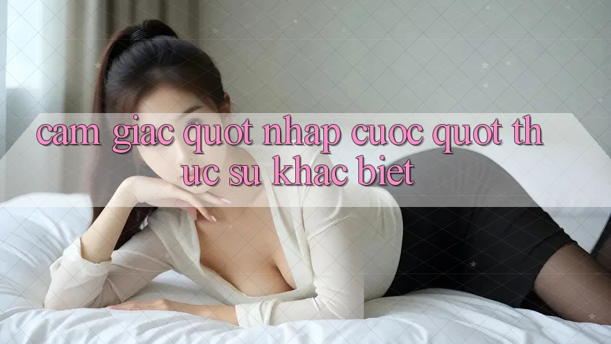 Cảm giác " nhập cuộc" thực sự khác biệt
