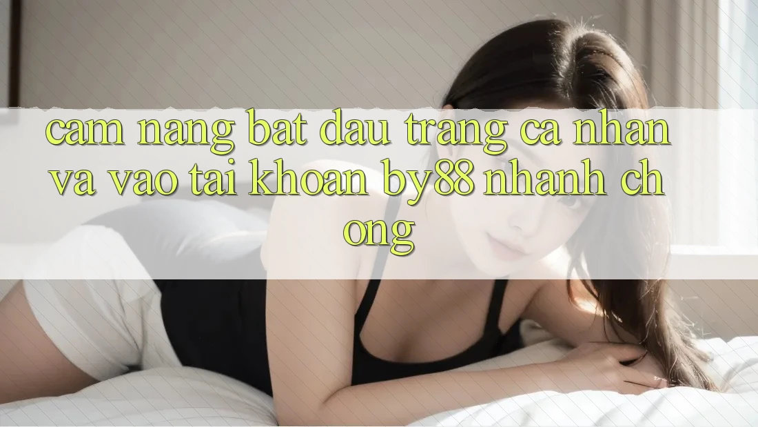 Cẩm nang Bắt đầu trang cá nhân và Vào tài khoản by88 nhanh chóng