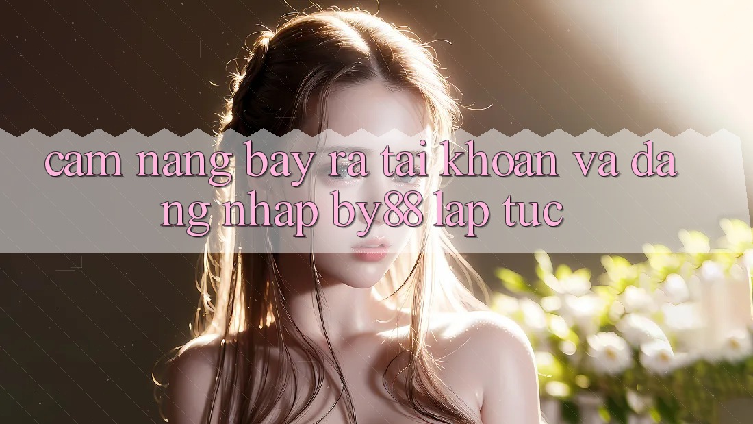 Cẩm nang Bày ra tài khoản và Đăng Nhập by88 lập tức