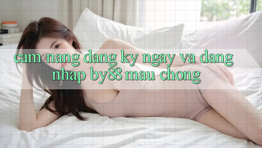 Cẩm nang Đăng ký ngay và Đăng Nhập by88 mau chóng