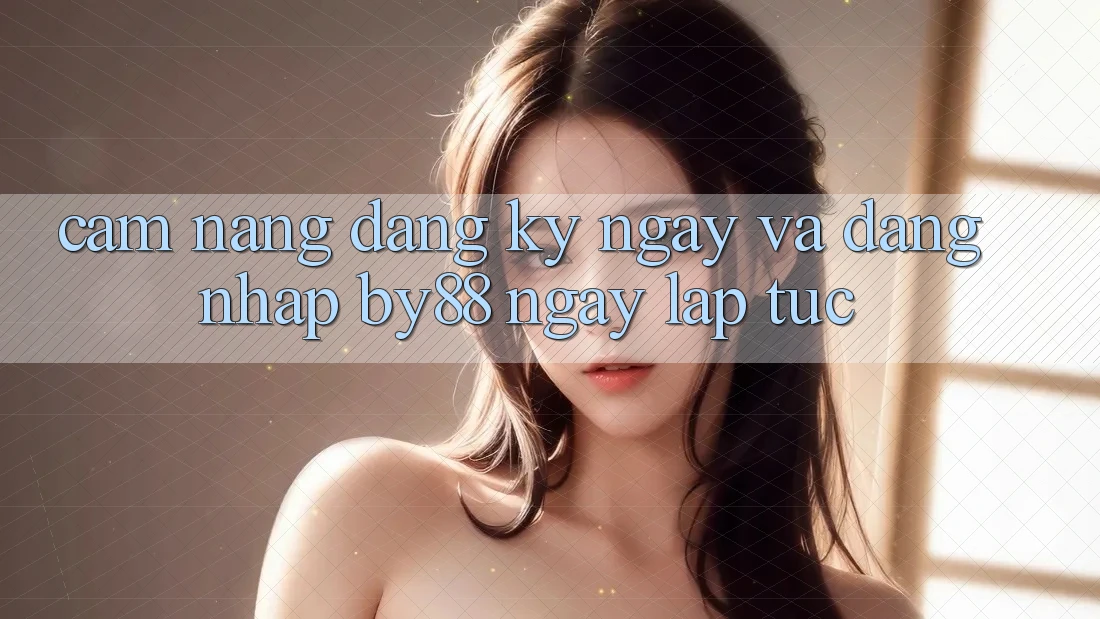 Cẩm nang Đăng ký ngay và Đăng Nhập by88 ngay lập tức