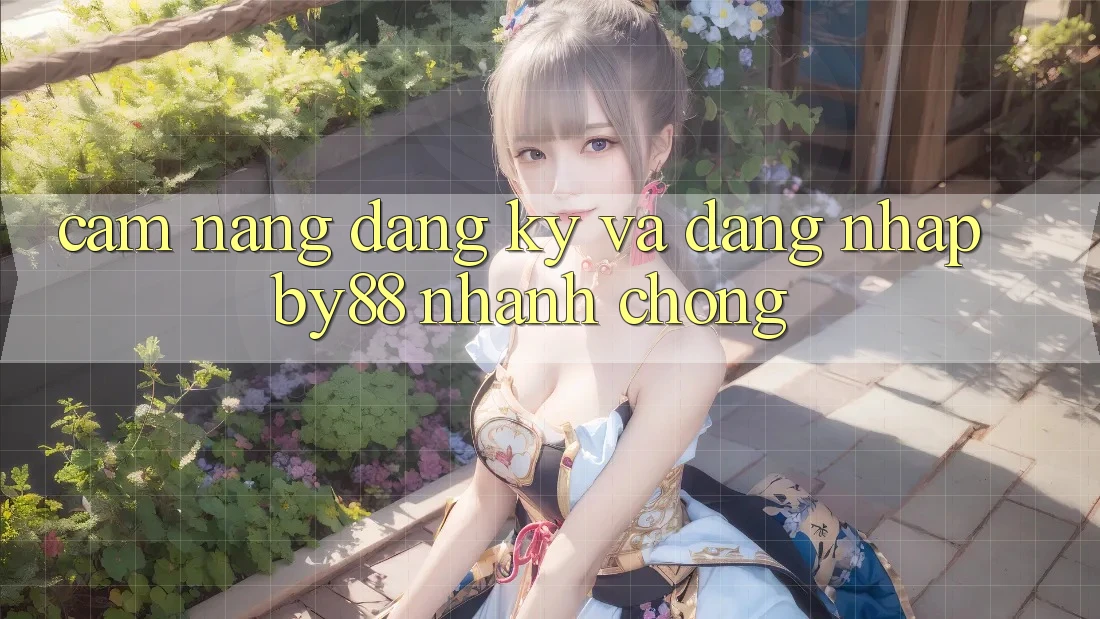 Cẩm nang Đăng Ký và Đăng Nhập by88 nhanh chóng