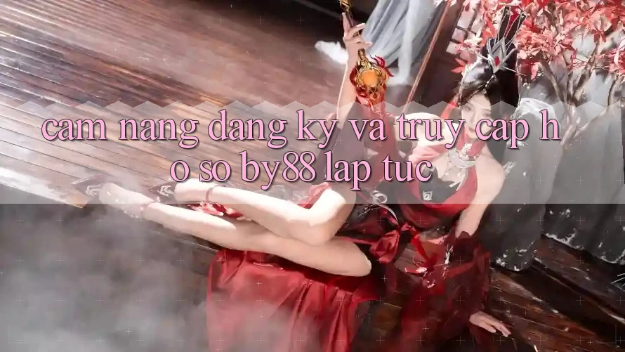 Cẩm nang Đăng Ký và Truy cập hồ sơ by88 lập tức