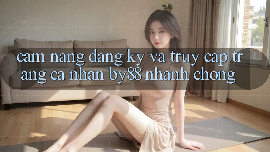 Cẩm nang Đăng Ký và Truy cập trang cá nhân by88 nhanh chóng