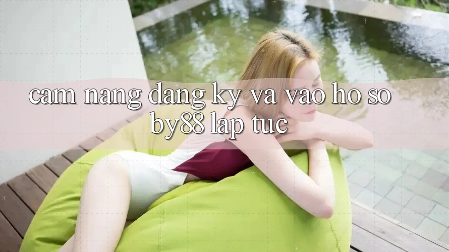 Cẩm nang Đăng Ký và Vào hồ sơ by88 lập tức