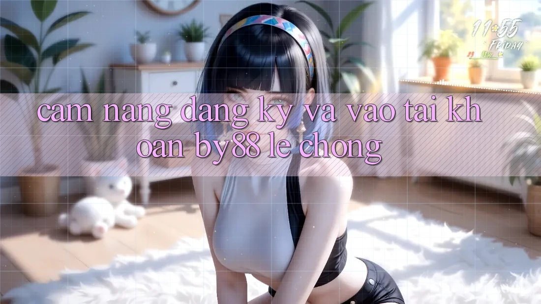 Cẩm nang Đăng Ký và Vào tài khoản by88 lẹ chóng