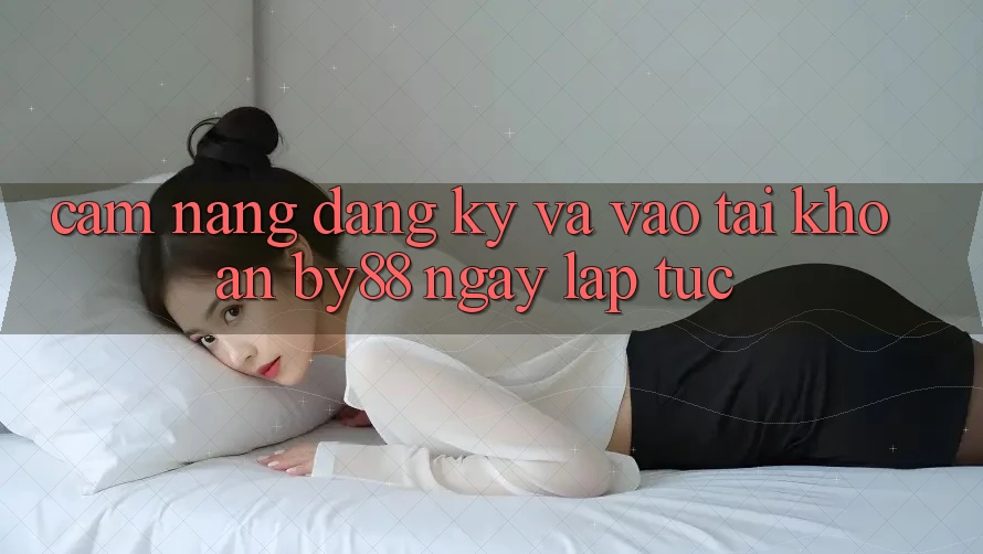 Cẩm nang Đăng Ký và Vào tài khoản by88 ngay lập tức