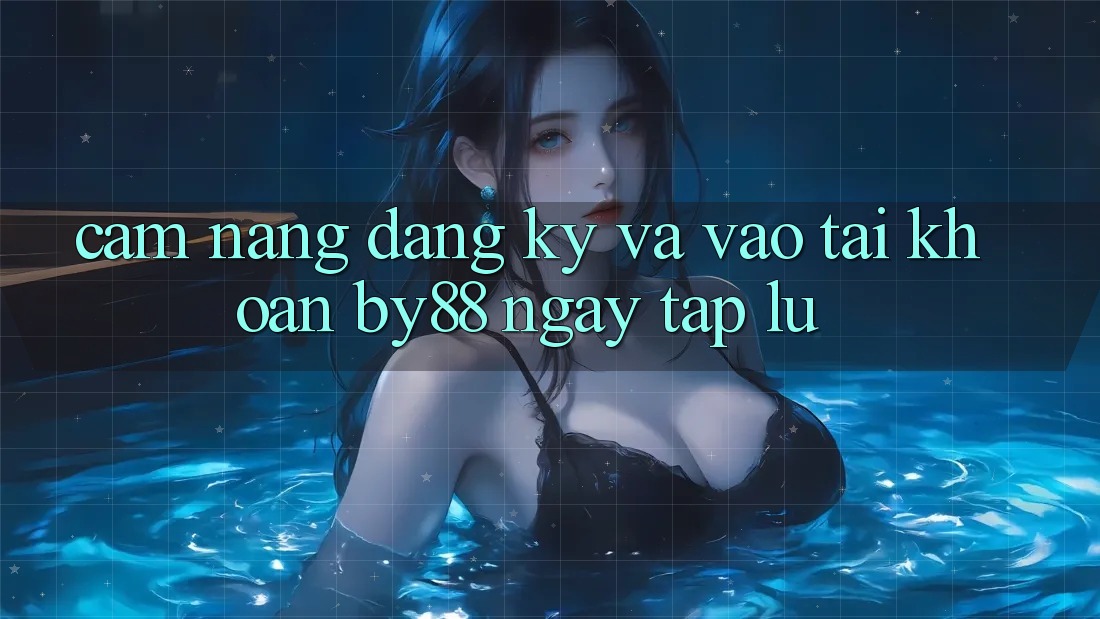 Cẩm nang Đăng Ký và Vào tài khoản by88 ngay tắp lự