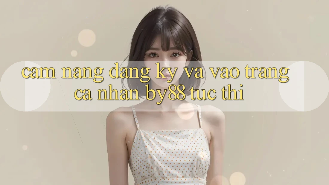 Cẩm nang Đăng Ký và Vào trang cá nhân by88 tức thì