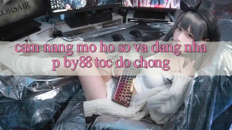 Cẩm nang Mở hồ sơ và Đăng Nhập by88 tốc độ chóng