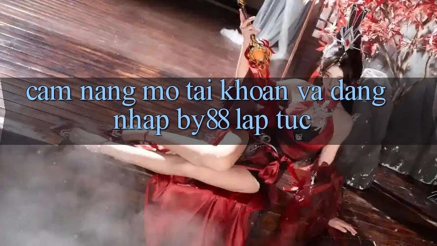 Cẩm nang Mở tài khoản và Đăng Nhập by88 lập tức