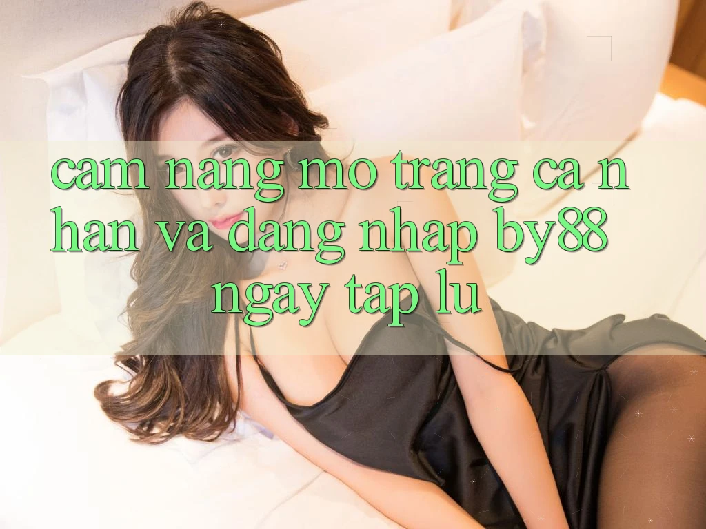 Cẩm nang Mở trang cá nhân và Đăng Nhập by88 ngay tắp lự