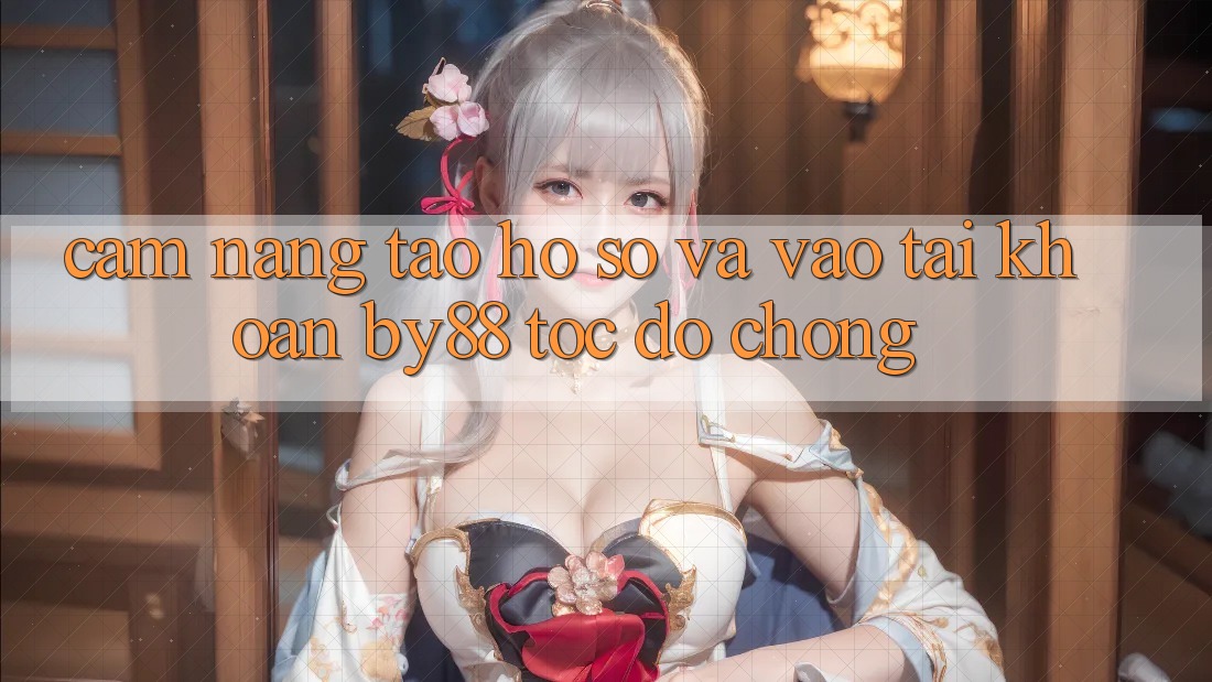 Cẩm nang Tạo hồ sơ và Vào tài khoản by88 tốc độ chóng