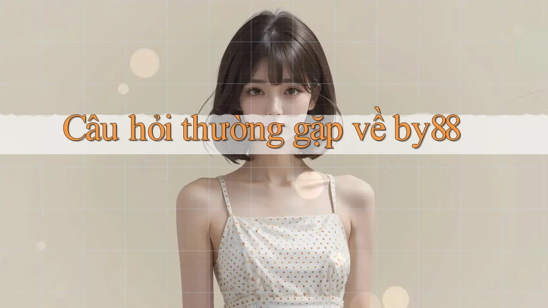 Câu hỏi thường gặp về by88