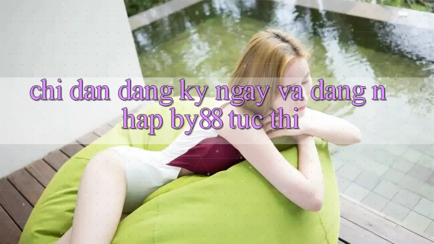 Chỉ dẫn Đăng ký ngay và Đăng Nhập by88 tức thì