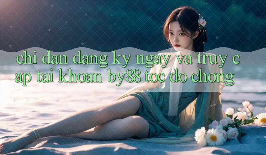 Chỉ dẫn Đăng ký ngay và Truy cập tài khoản by88 tốc độ chóng