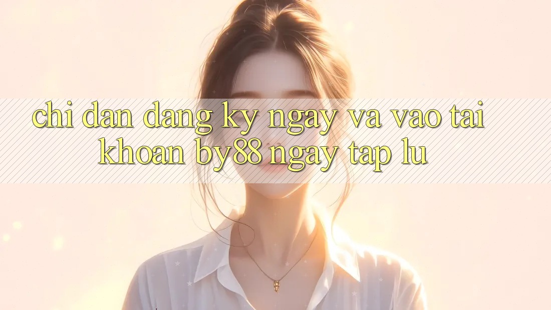 Chỉ dẫn Đăng ký ngay và Vào tài khoản by88 ngay tắp lự
