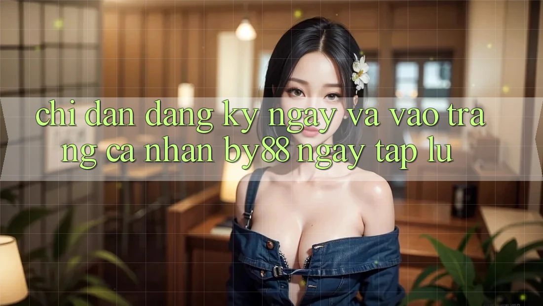 Chỉ dẫn Đăng ký ngay và Vào trang cá nhân by88 ngay tắp lự