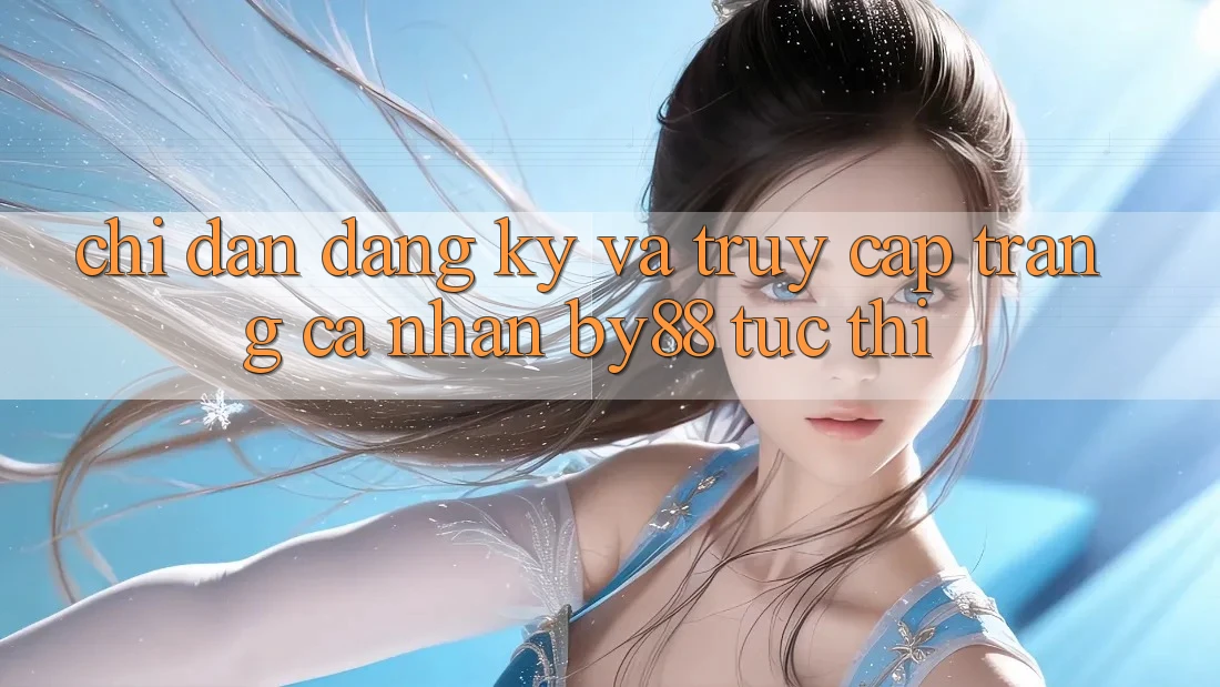 Chỉ dẫn Đăng Ký và Truy cập trang cá nhân by88 tức thì