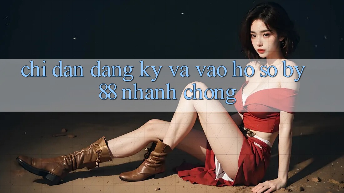 Chỉ dẫn Đăng Ký và Vào hồ sơ by88 nhanh chóng