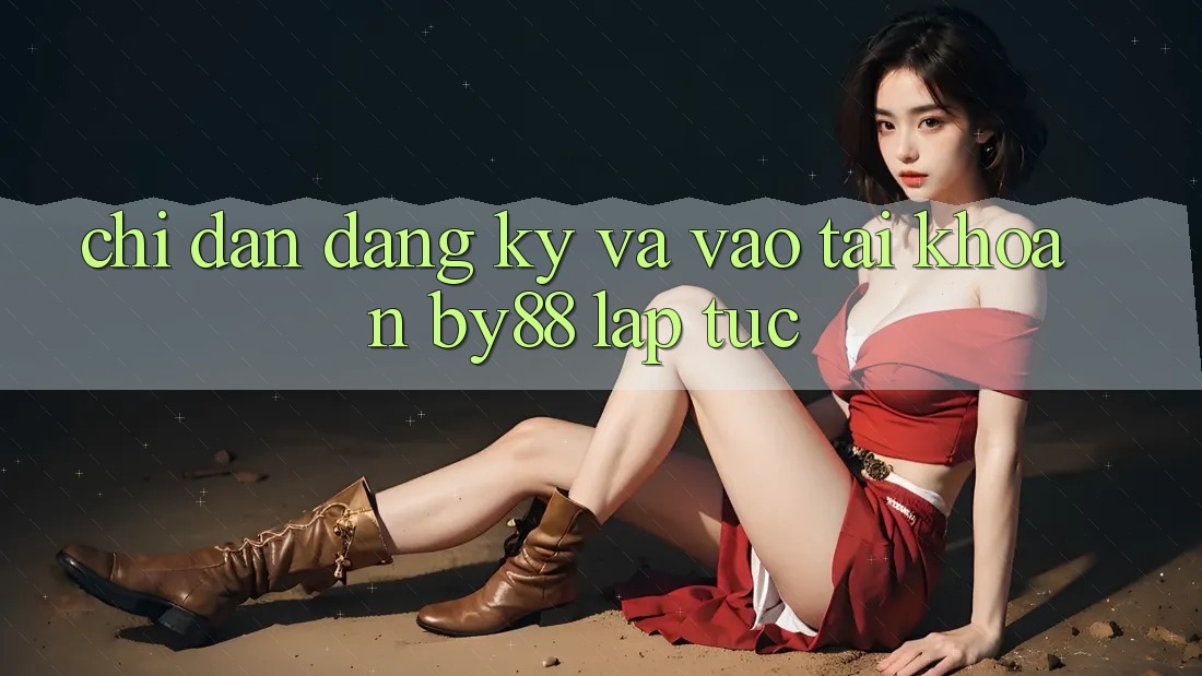 Chỉ dẫn Đăng Ký và Vào tài khoản by88 lập tức