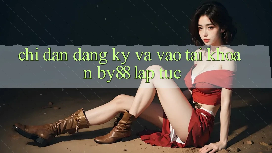 Chỉ dẫn Đăng Ký và Vào tài khoản by88 lập tức