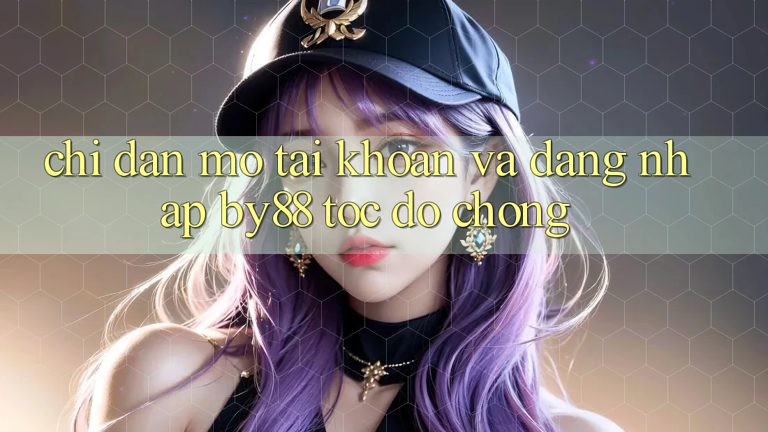 Chỉ dẫn Mở tài khoản và Đăng nhập by88 tốc độ chóng