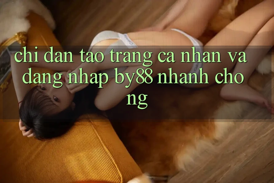 Chỉ dẫn Tạo trang cá nhân và Đăng Nhập by88 nhanh chóng