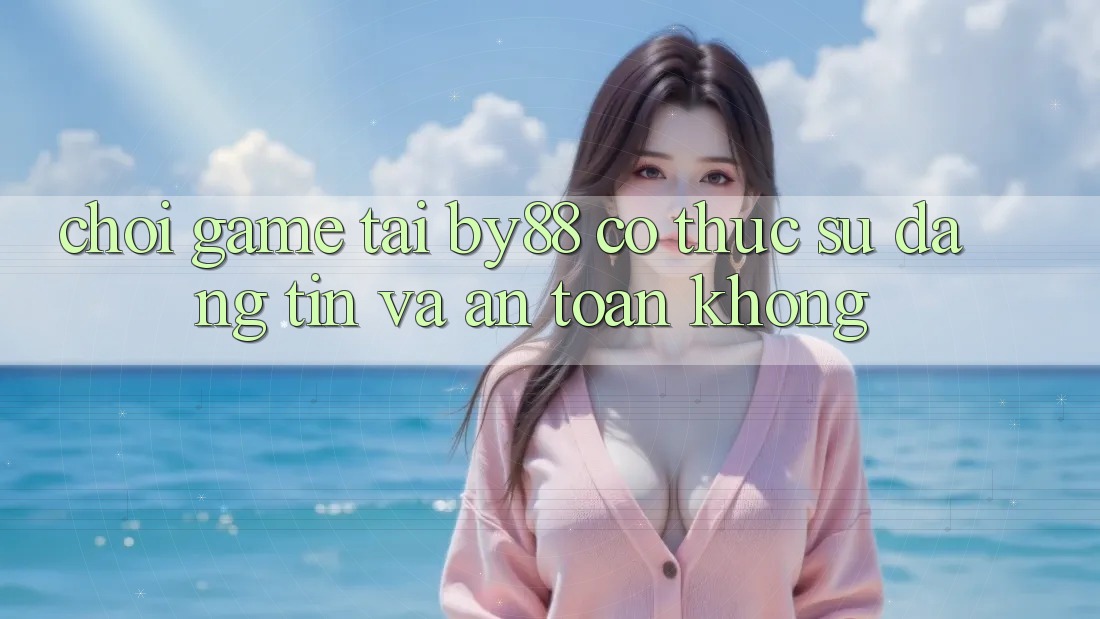 Chơi game tại by88 có thực sự đáng tin và an toàn không?