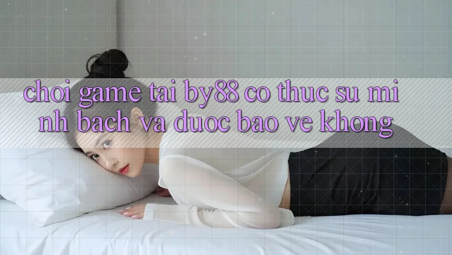 Chơi game tại by88 có thực sự minh bạch và được bảo vệ không?