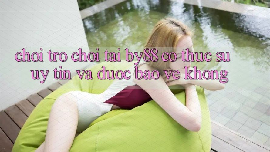 Chơi trò chơi tại by88 có thực sự uy tín và được bảo vệ không?