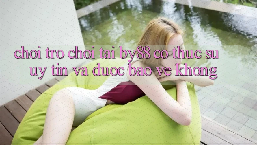 Chơi trò chơi tại by88 có thực sự uy tín và được bảo vệ không?