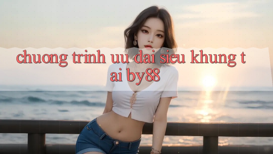 Chương trình ưu đãi siêu khủng tại by88