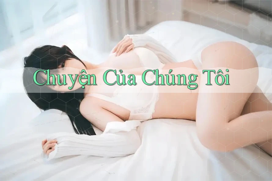 Chuyện Của Chúng Tôi