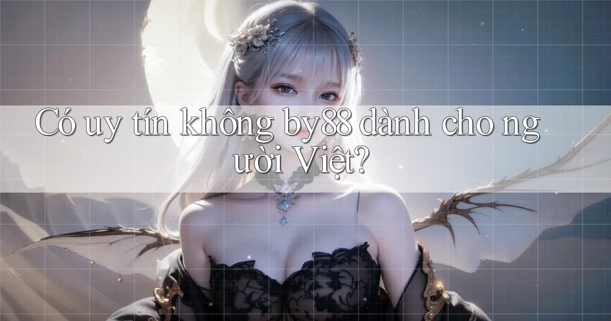 Có uy tín không by88 dành cho người Việt