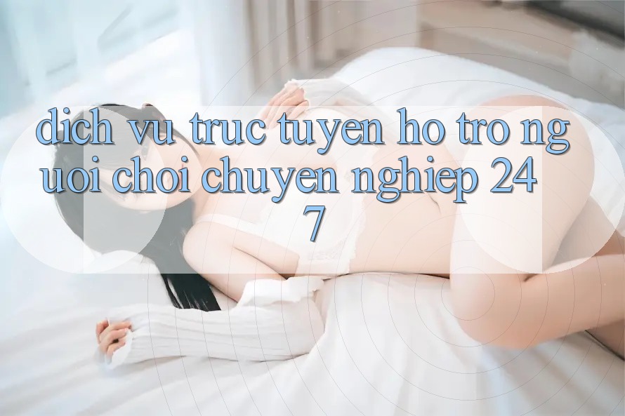 Dịch vụ trực tuyến hỗ trợ người chơi chuyên nghiệp 24/7
