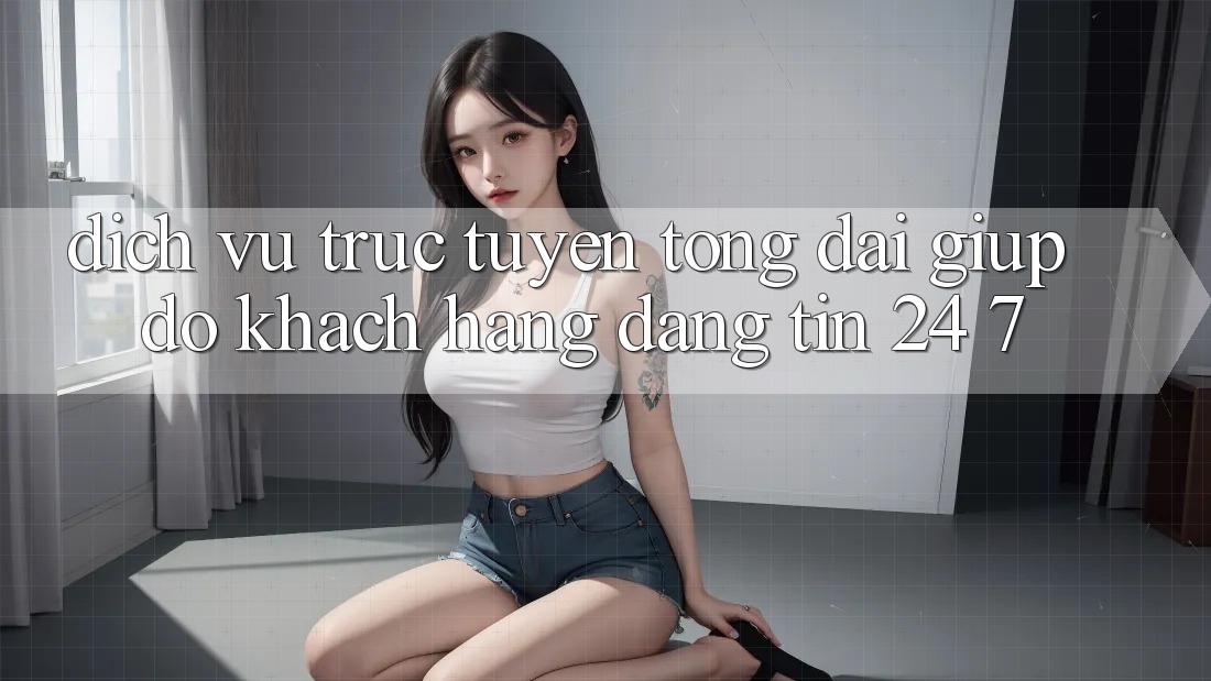 Dịch vụ trực tuyến tổng đài giúp đỡ khách hàng đáng tin 24/7