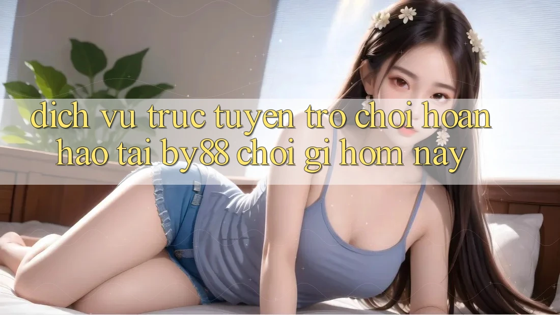 Dịch vụ trực tuyến trò chơi hoàn hảo tại by88: Chơi gì hôm nay?