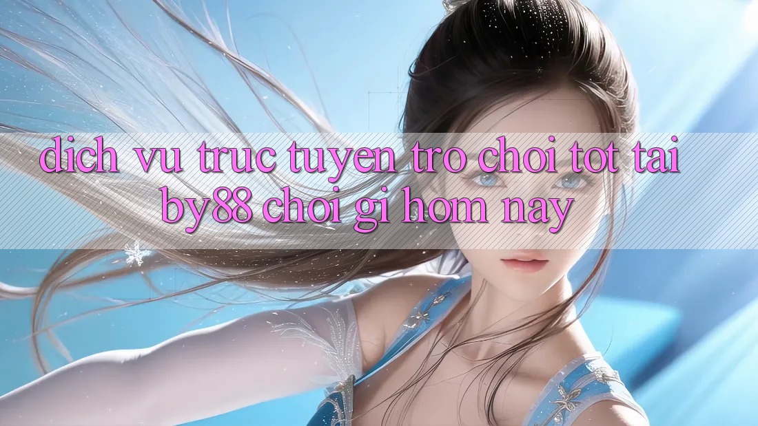 Dịch vụ trực tuyến trò chơi tốt tại by88: Chơi gì hôm nay?