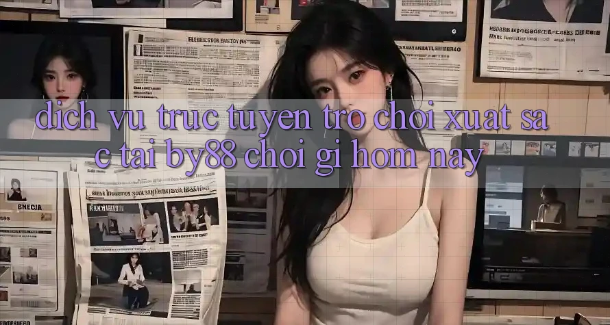 Dịch vụ trực tuyến trò chơi xuất sắc tại by88: Chơi gì hôm nay?
