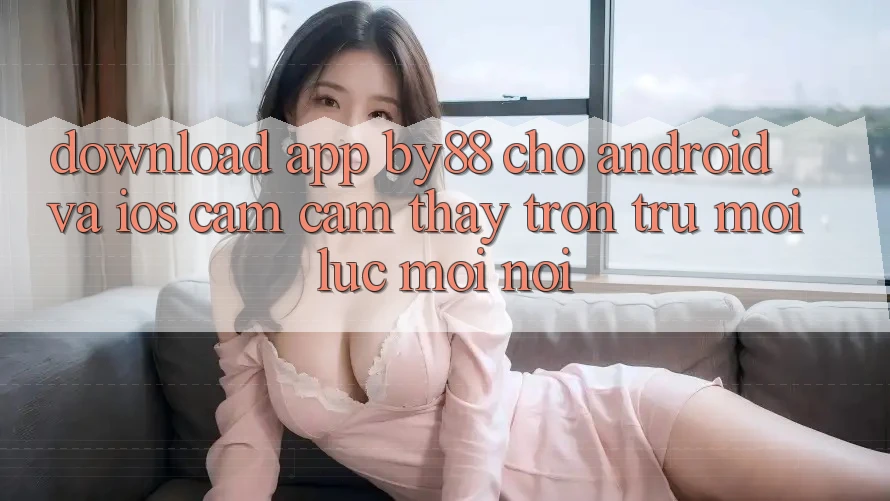 Download app by88 cho Android và iOS - Cảm cảm thấy trơn tru mọi lúc mọi nơi