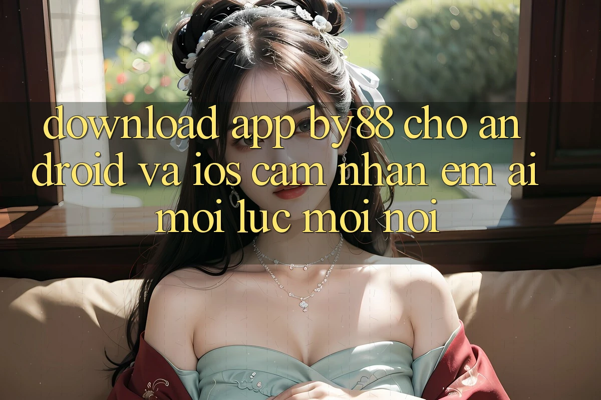 Download app by88 cho Android và iOS - Cảm nhận êm ái mọi lúc mọi nơi